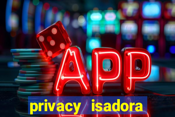 privacy isadora vale gratis